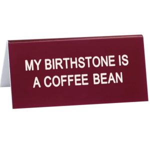 Product Image for  My Birthstone Is A Coffee Bean Desk Sign