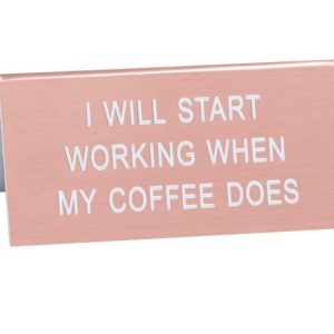 Product Image for  I Will Start Working When My Coffee Does Desk Sign